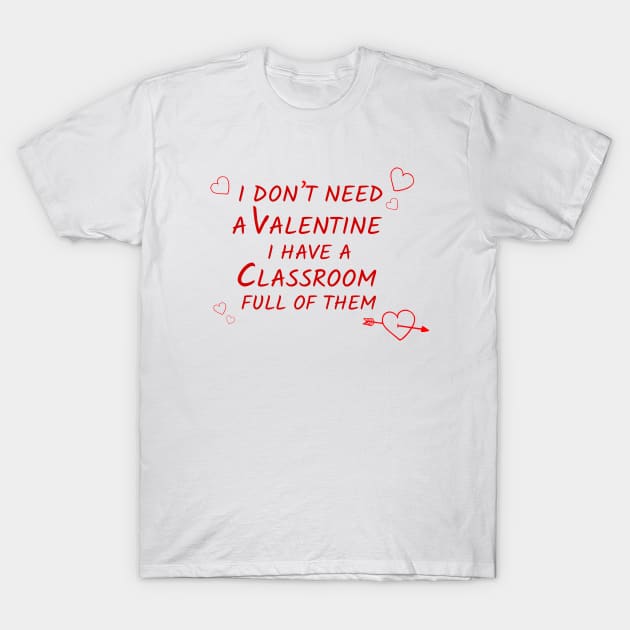 teacher don't need a valentine T-Shirt by tita